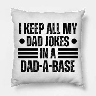 I Keep All My Dad Jokes in A Dad-A-Base - Hilarious Father's Day Jokes Gift Idea for Dad Pillow