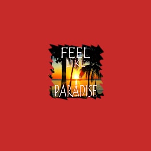 Feel Like Paradise T-Shirt