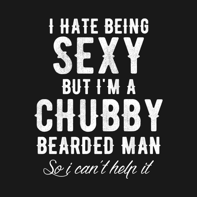 I hate being sexy but t'm a chubby bearded man so I can't help it by captainmood