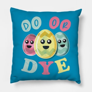 Do Or Dye - Funny Cute Colored Easter Eggs Pillow