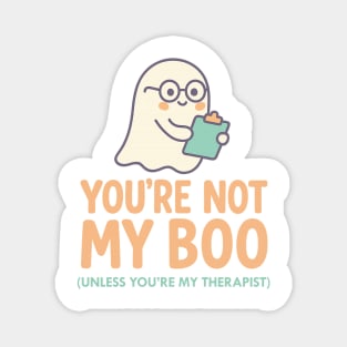 You’re Not My Boo – Unless You’re My Therapist Magnet