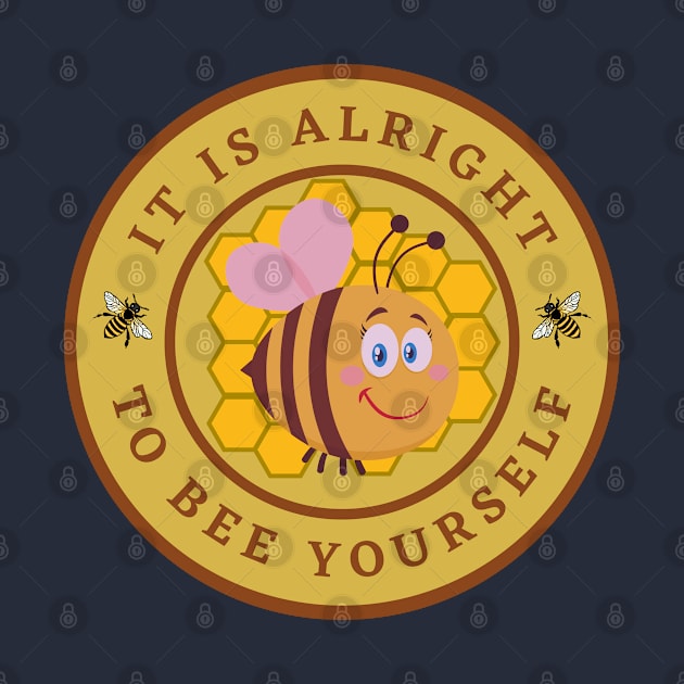 it is alright to bee yourself by InspiredCreative