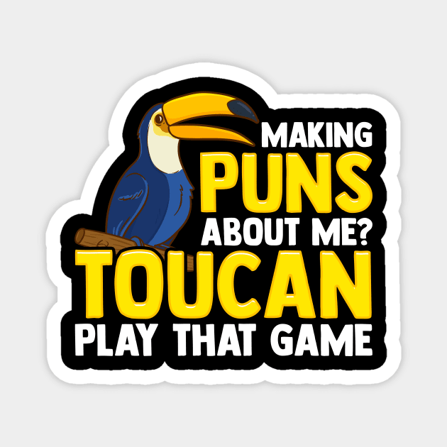 Making Puns About Me? Toucan Play That Game Pun Magnet by theperfectpresents