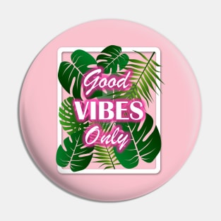 Good Vibes Only Pin