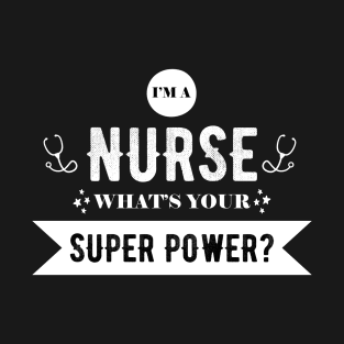 I'm a Nurse, what's your superpower? T-Shirt