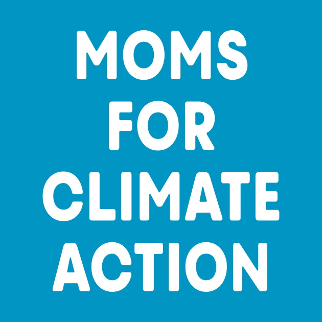 Moms for Climate Action (Teal) by ImperfectLife