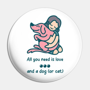 All you need is love and a dog (or cat) Pin