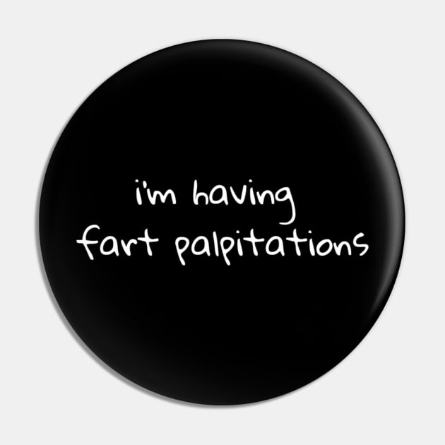 Fart Palpitations Pin by Spyderchips