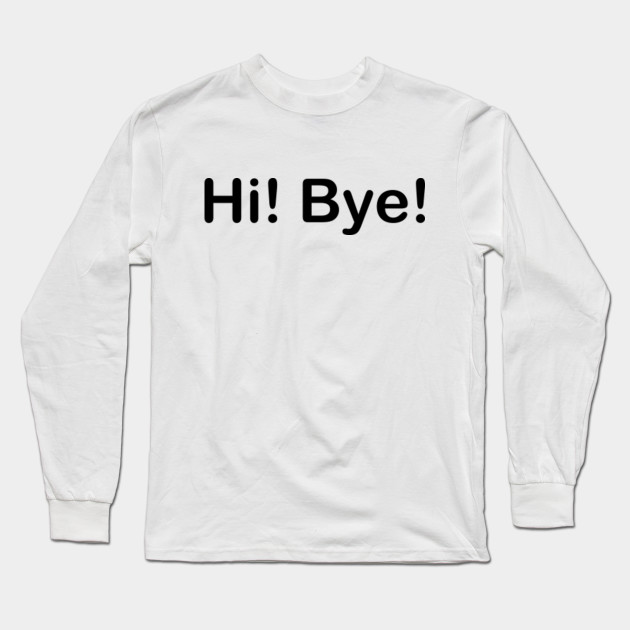 hi bye shirt