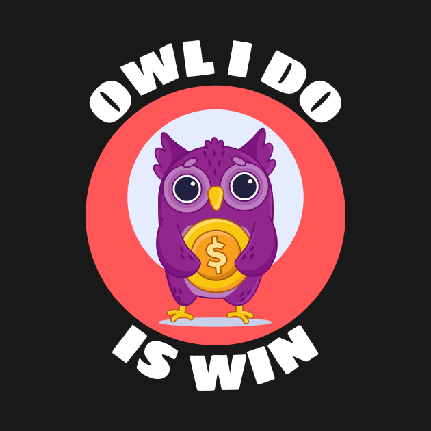 Owl I Do Is Win | Owl Pun by Allthingspunny