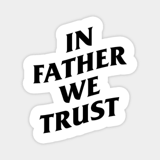 in father we trust Magnet