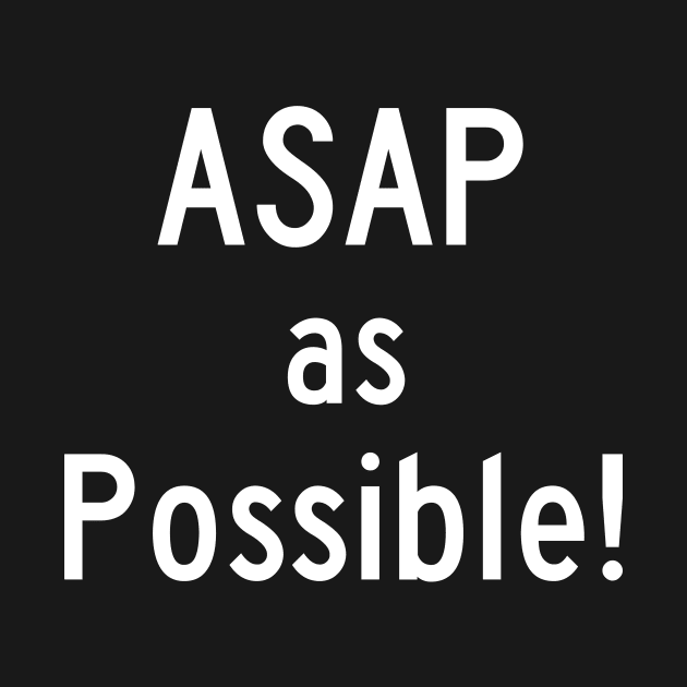 ASAP as Possible! by Great Bratton Apparel