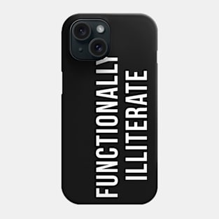 Functionally Illiterate Phone Case