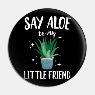 Say Aloe To My Little Friend Pin