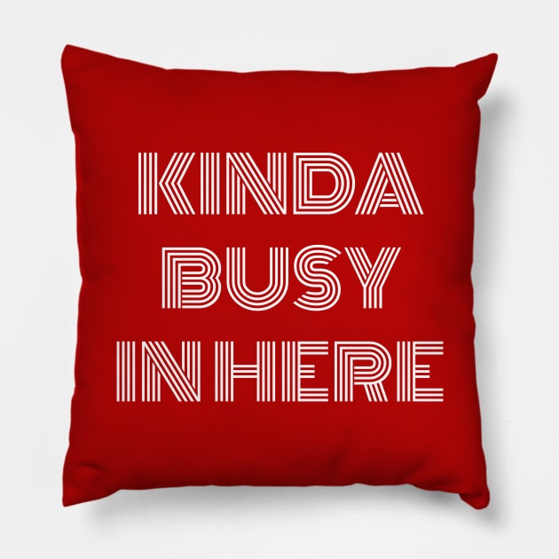 Kinda busy in here Pillow by Outlandish Tees