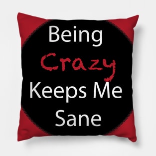 Being Crazy Keeps Me Sane Pillow