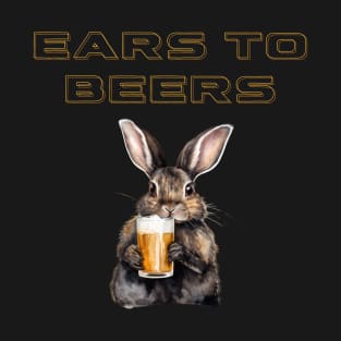 "Ears to Beers" rabbit with beer T-Shirt