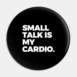 Small Talk is My Cardio Pin