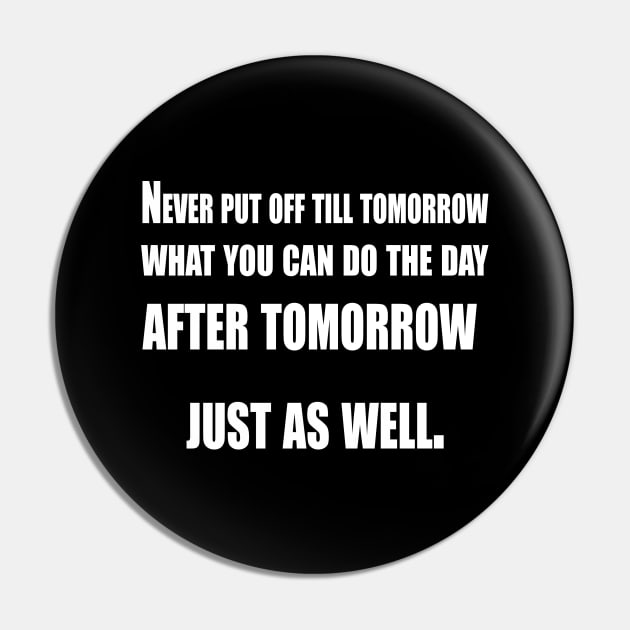 Never Put Off Till Tomorrow Pin by Prime Quality Designs