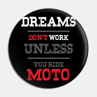 Dreams Don't Work Unless You Ride Moto Pin