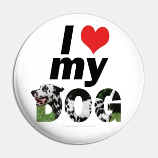 I love (heart) my dog - Dalmatian oil painting word art Pin