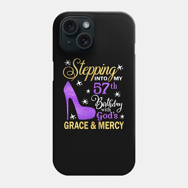 Stepping Into My 57th Birthday With God's Grace & Mercy Bday Phone Case by MaxACarter