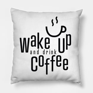 Wake Up and Drink Coffee Pillow