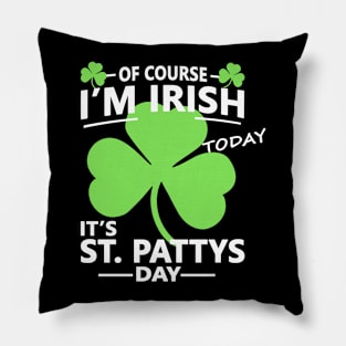 Of course Im Irish Today - Funny, Inappropriate Offensive St Patricks Day Drinking Team Shirt, Irish Pride, Irish Drinking Squad, St Patricks Day 2018, St Pattys Day, St Patricks Day Shirts Pillow