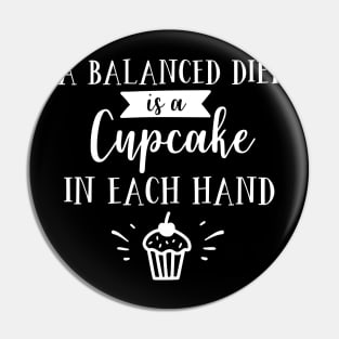 A Balanced Diet Is A Cupcake In Each Hand Pin