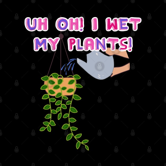 Uh Oh! I Wet My Plants! by wildjellybeans