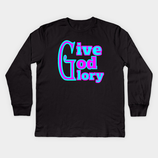 Give God Glory Glory Give God Glorygod Kids Long Sleeve T