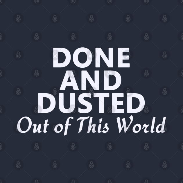 Done and Dusted Out of This World by Dearly Mu