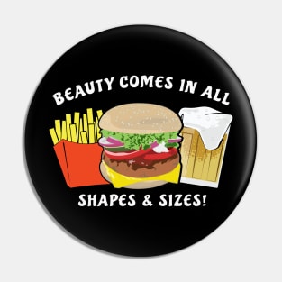 Beauty Comes In All Shapes & Sizes - Burger, Beer & Fries Pin
