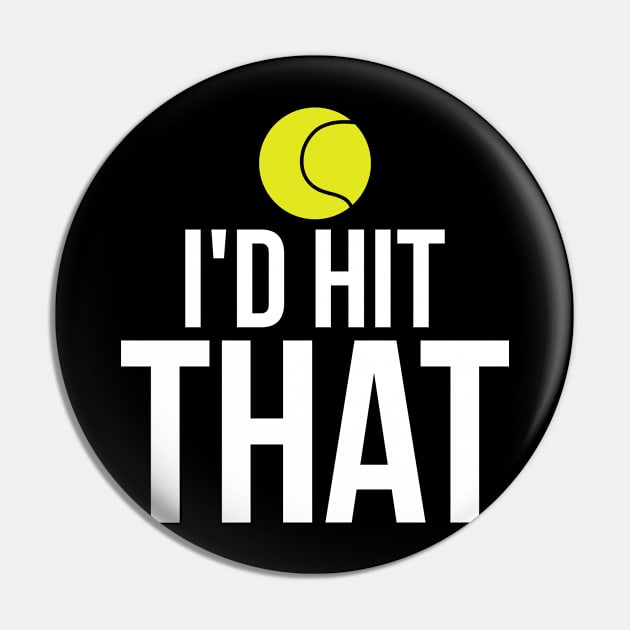 I'd Hit That Funny Tennis Ball T-Shirt Tennis Player Tee Pin by RedYolk