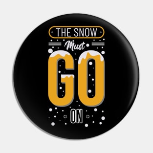 The Snow Must Go On Pin