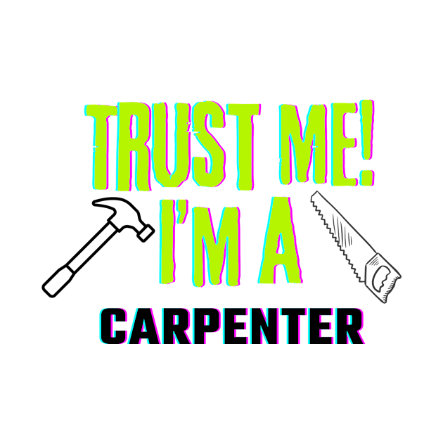 Professions: Trust Me, I'm a Carpenter by NewbieTees