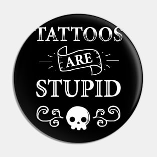 Tattoos are Stupid Pin