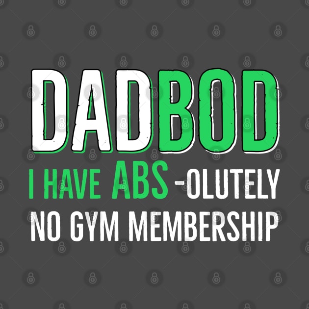 Dad Bod I have Abs - olutely No Gym Membership by DB Teez and More