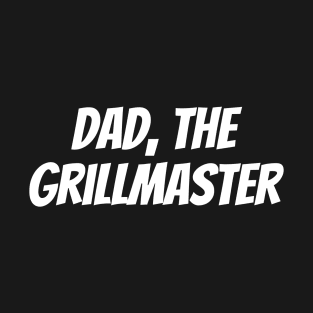 Dad, the Grillmaster T-Shirt
