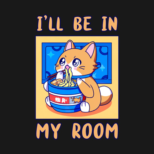 I'll Be In My Room Eating Ramen Anime Cat Japanese Food Funny Kawaii Merch Gift Japanese For Boy Girl Kids Children Teen Lover by GraviTeeGraphics