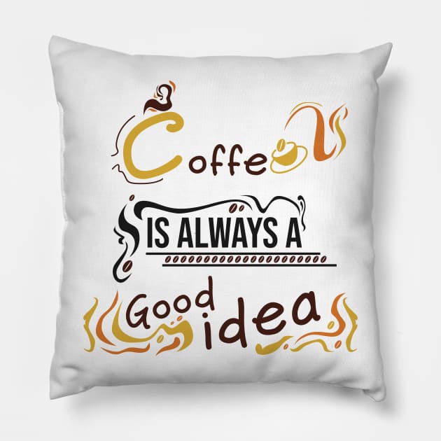 Coffee is always a good idea Pillow by Aloenalone