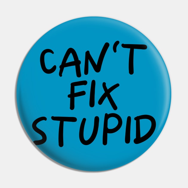 Can't Fix Stupid Pin by PeppermintClover