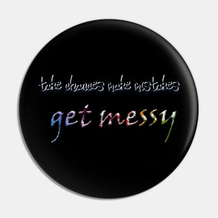 take chances make mistakes get messy Pin