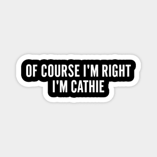 Of course i'm right i'm cathie Magnet