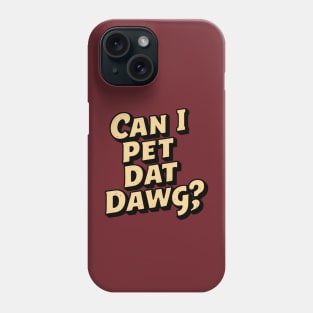 can i pet dat dawg funny dog quote Phone Case