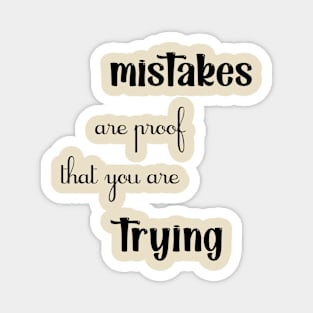 Mistakes are proof that you are trying Motivational Magnet