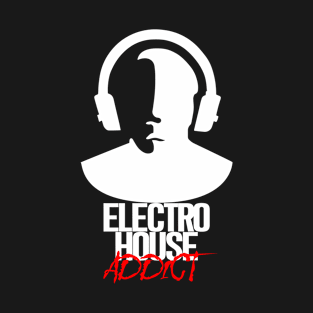 Electro House Addict - White T-Shirt