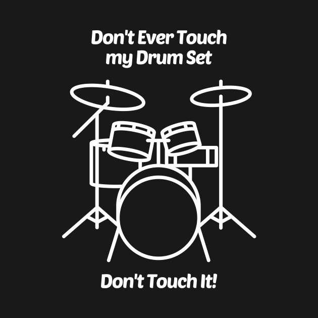 Don't Ever Touch My Drum Set by solsateez