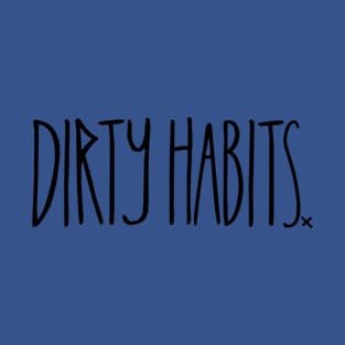 dirty habits 3 T-Shirt