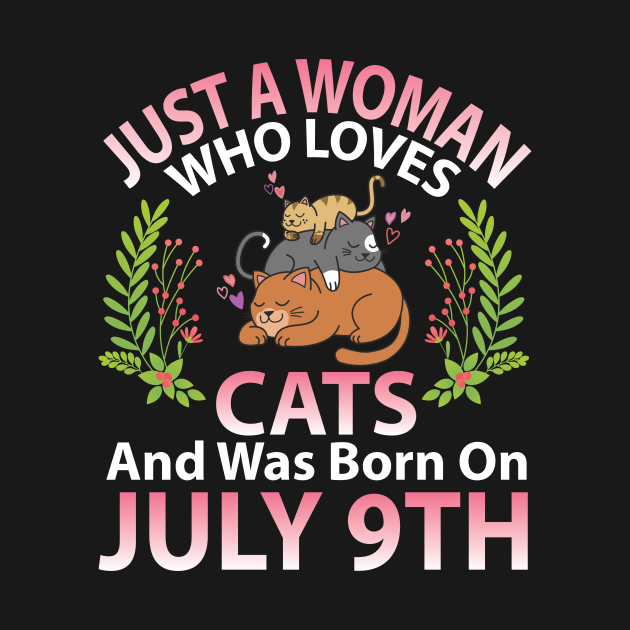 Just A Woman Who Loves Cats And Was Born On July 9th Happy Me Nana Mommy Aunt Sister Wife Daughter by joandraelliot